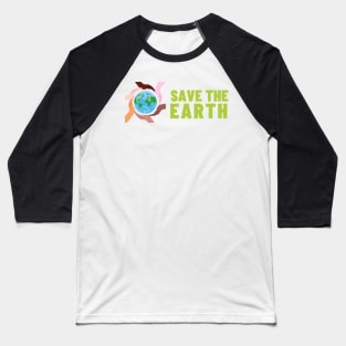 Save The Earth, Save The Planet Baseball T-Shirt